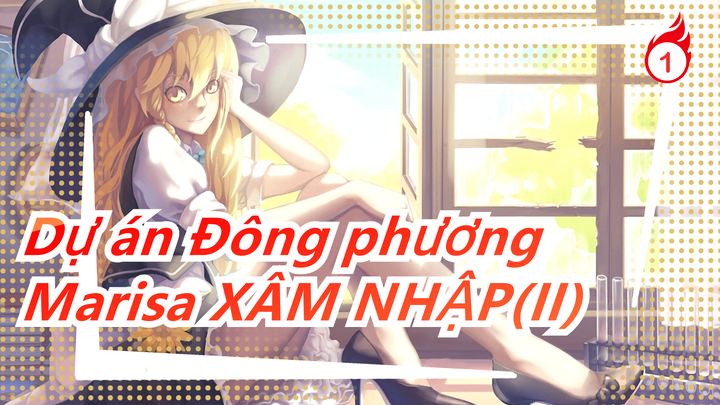 Dự án Đông phương|[có Tiếng Trung] Marisa XÂM NHẬP(II)_1