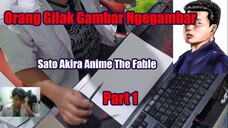 Orang Gilak Gambar Ngegambar Sato Akira The Fable Part 1