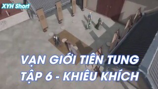 VẠN GIỚI TIÊN TUNG TẬP 6 - KHIÊU KHÍCH