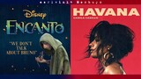 We Don't Talk About Bruno x Havana (Mashup) - Encanto Cast & Camila Cabello - earlvin14