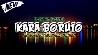 DJ BATTLE PARGOY KARA BORUTO JOE AUDIO PASURUAN (VERSION)