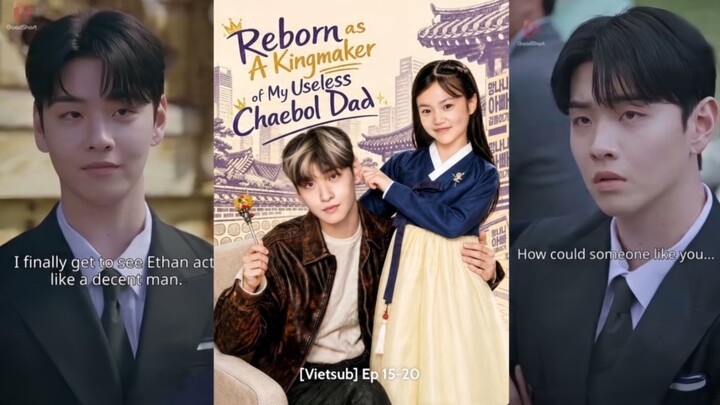 [VIETSUB] Tái sinh giúp ông bố tài phiệt bất tài thành người kế vị Ep 15-20