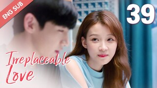 [ENG SUB] Irreplaceable Love 39 (Bai Jingting, Sun Yi)