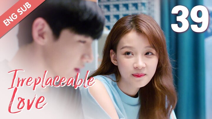 [ENG SUB] Irreplaceable Love 39 (Bai Jingting, Sun Yi)