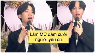 Họ hàng bật ngửa với anh MC đám cưới người yêu cũ