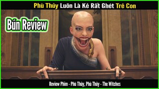 Tại sao Phù Thủy luôn ghét trẻ con - REVIEW PHIM: PHÙ THỦY, PHÙ THỦY - THE WITCHES || BÚN REVIEW