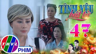 TÌNH YÊU BẤT TỬ - TẬP 47[2]: Tuy khắc khẩu nhưng bà Ngọc và Hà lại CÓ NÉT TƯƠNG ĐỒNG