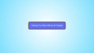 Having You Near Me By Air Supply karaoke song