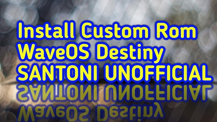 Install Custom Rom WaveOS Destiny SANTONI UNOFFICIAL