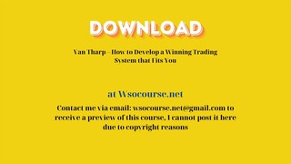 Van Tharp – How to Develop a Winning Trading System that Fits You – Free Download Courses