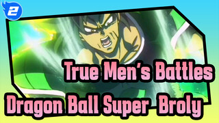 This's True Men's Battles / Savage / Violence | Dragon Ball Super: Broly_2