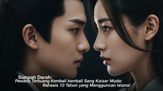 Sumpah Darah: Pewaris Terbuang Kembali untuk Membalas Dendam!