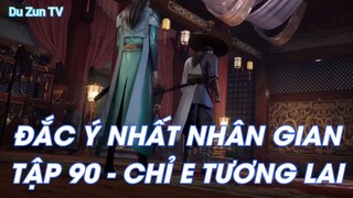 ĐẮC Ý NHẤT NHÂN GIANTẬP 90 - CHỈ E TƯƠNG LAI