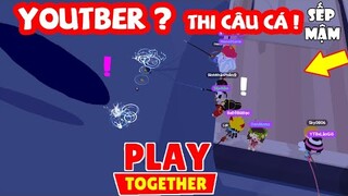 PLAY TOGETHER | Bạn Biết Những YOUTUBER Nào Trong Video Này ? - Cuộc Thi Câu Cá Hiếm | Sếp Mậm