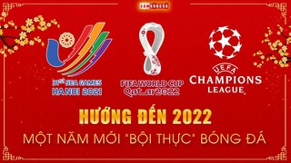 HƯỚNG ĐẾN 2022 | MỘT NĂM MỚI “BỘI THỰC” BÓNG ĐÁ