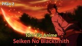 Tóm Tắt Anime: " Tôi là Thợ Rèn Kiếm " | Seiken No Blacksmith | Phần 2 | Review Anime