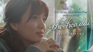 Thời Hoa Dại - Preview Tập 1 & 2 | Khánh Vân, Avin Lu, Trịnh Tài, Phương Linh