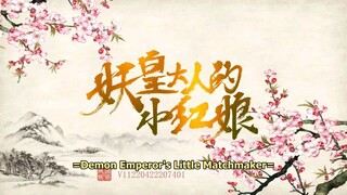 Demon Emperor's Little Matchmaker ep 11 to 15.