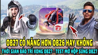 Test Mở 250 Hộp Súng Ob27 || Bản Cập Nhật Ob27 Có Nặng Hơn Ob26 Không || Thời Gian Bảo Trì Xong Ob27