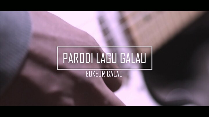 PARODI LAGU GALAU - EUKEUR GALAU