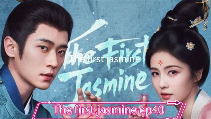 The first Jasmine 2026 ep40 [engsub] cdrama