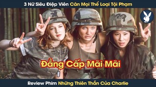 [Review Phim] 3 Nữ Siêu Điệp Viên Bá Đạo Cân Đủ Mọi Loại Tổ Chức Tội Phạm Trên Thế Giới