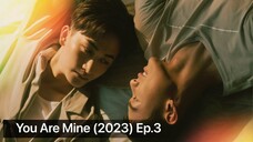 You Are Mine (2023) Ep.3 Eng Sub.