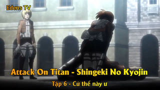 Attack On Titan - Shingeki No Kyojin Tập 6 - Cứ thế này ư