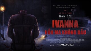 IVANNA - HỒN MA KHÔNG ĐẦU_PAYOFF TRAILER_DKKC: 01.09.2022