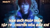 Vạn giới Pháp Thần Tập 19 - Chuyển Hóa Đấu Khí!