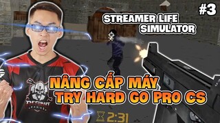 STREAMER LIFE SIMULATOR #3 | LÀM LẠI SỰ NGHIỆP, TRY HARD GO PRO CS