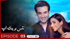 Let's Break Up | Episode 03 - Part 2 | Affan Waheed - Sonya Hussain | Urduflix Originals