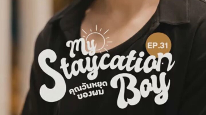 MY STAYCATION BOY EPI-31