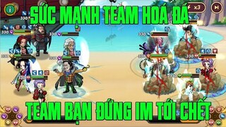 Hải Tặc Đại Chiến - KHI FULL TEAM HOÁ ĐÁ ĐƯỢC CHƠI GAME...TEAM BẠN CHỈ CÓ BỊ KHỐNG CHẾ TỚI CHẾT...