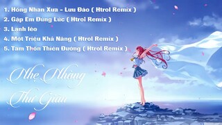 Những Bản Nhạc Hoa Remix Hay Nhất Của Htrol Gây Nghiện Edm Tik Tok Chọn Lọc Hay Nhất 2019 - 2020