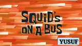Alur Cerita Spongebob : Squid's On A Bus