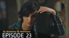 Ek Haseena Ek Deewana Episode 23 #Urdu Dubbed #Turkish Drama