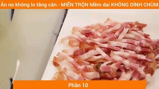 Ăn no không lo tăng cân - MIẾN TRỘN Mềm dai KHÔNG DÍNH CHÙM #10