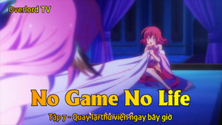 No game No life Tập 7 - Quay lại thư viện ngay bây giờ