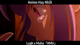 Lugh x Maha「AMV」Hay Nhấtt