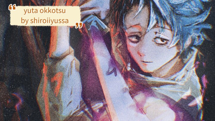 Illustration Making[yuta okkotsu] shiroiiyussa