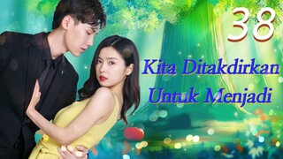 【INDO SUB】EP 38丨Kita Ditakdirkan Untuk Menjadi丨We're meant to be丨Ai Ni Qing Chu Yu Lan