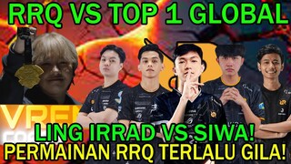 RRQ VS TOP 1 GLOBAL! LING IRRAD VS SIWA! PERMAINAN RRQ TERLALU GILA!