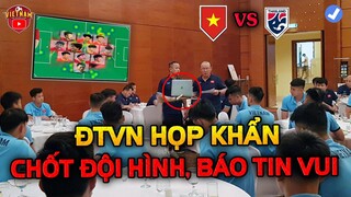 ĐTVN Họp Khẩn Sát Giờ Đấu Thái: HLV Park Chốt Đội Hình, Báo Tin Vui NHM