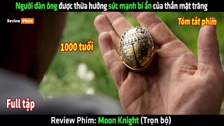 Người đàn ông được thừa hưởng sức mạnh bí ẩn của thần mặt trăng - tóm tắt phim Moon Knight