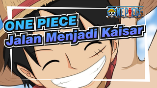 ONE PIECE
Jalan Menjadi Kaisar