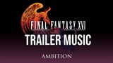 Final Fantasy XVI OST - Ambition Trailer Music