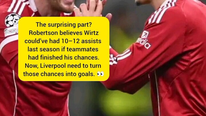 Liverpool: Robertson Reveals Why Wirtz Could Have Had 10–12 Assists 👀