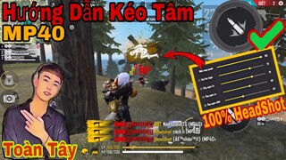 Free Fire | Hướng Dẫn Kéo Tâm Súng Tiểu Liên (MP40) Như Toàn Tây Bắn AuTo HeadShot Từ Những Viên Đầu