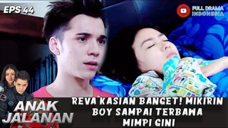 REVA KASIAN BANGET! MIKIRIN BOY SAMPAI TERBAWA MIMPI GINI! - ANAK JALANAN EPS 44